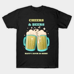 Cheers and Beers Happy Hour is Here T-Shirt